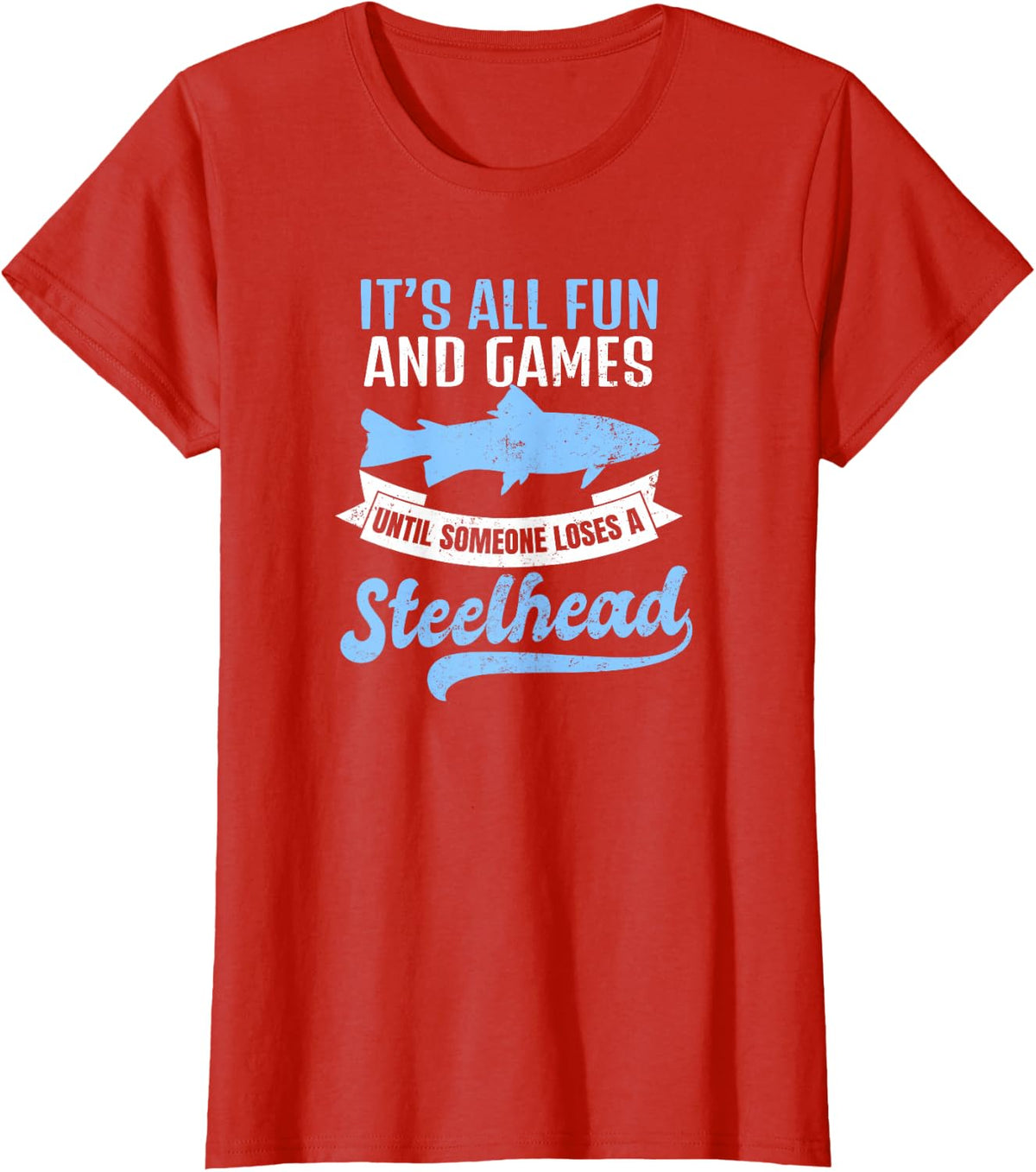 Steelhead Fishing Shirt | It's All Fun And Games Gift T-Shirt - Red