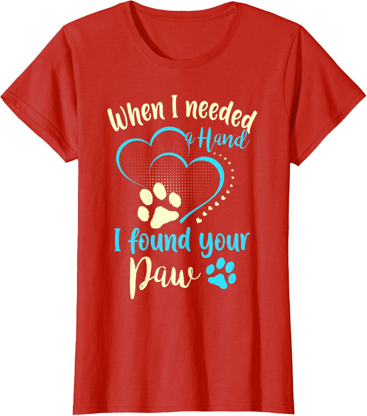 Dog Lover Funny Gift - When I Needed A Hand I Found Your Paw T-Shirt - Red