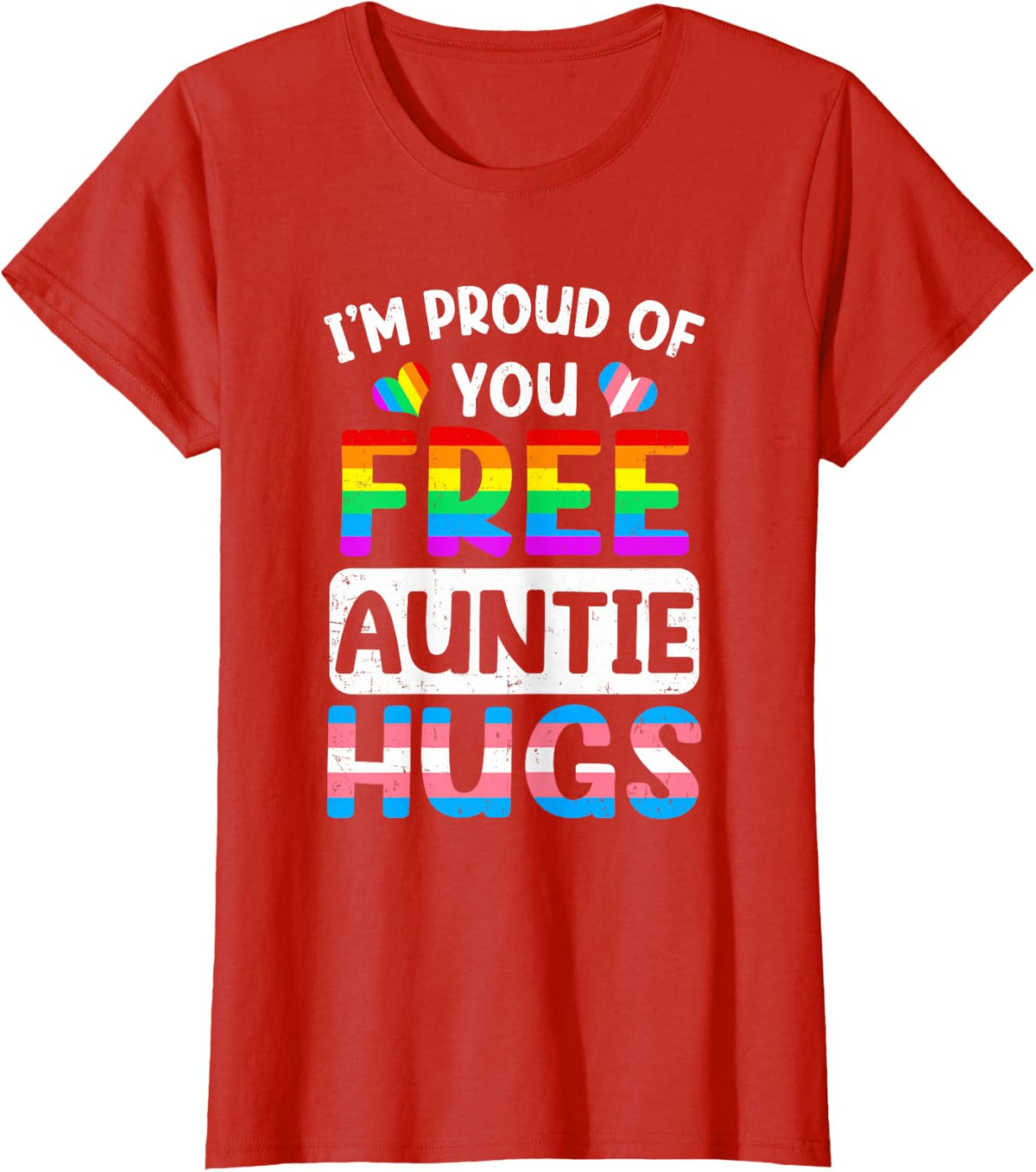 I'm Proud Of You Free Auntie Hugs Lgbt Lgbtq Gay Pride T-Shirt - Red