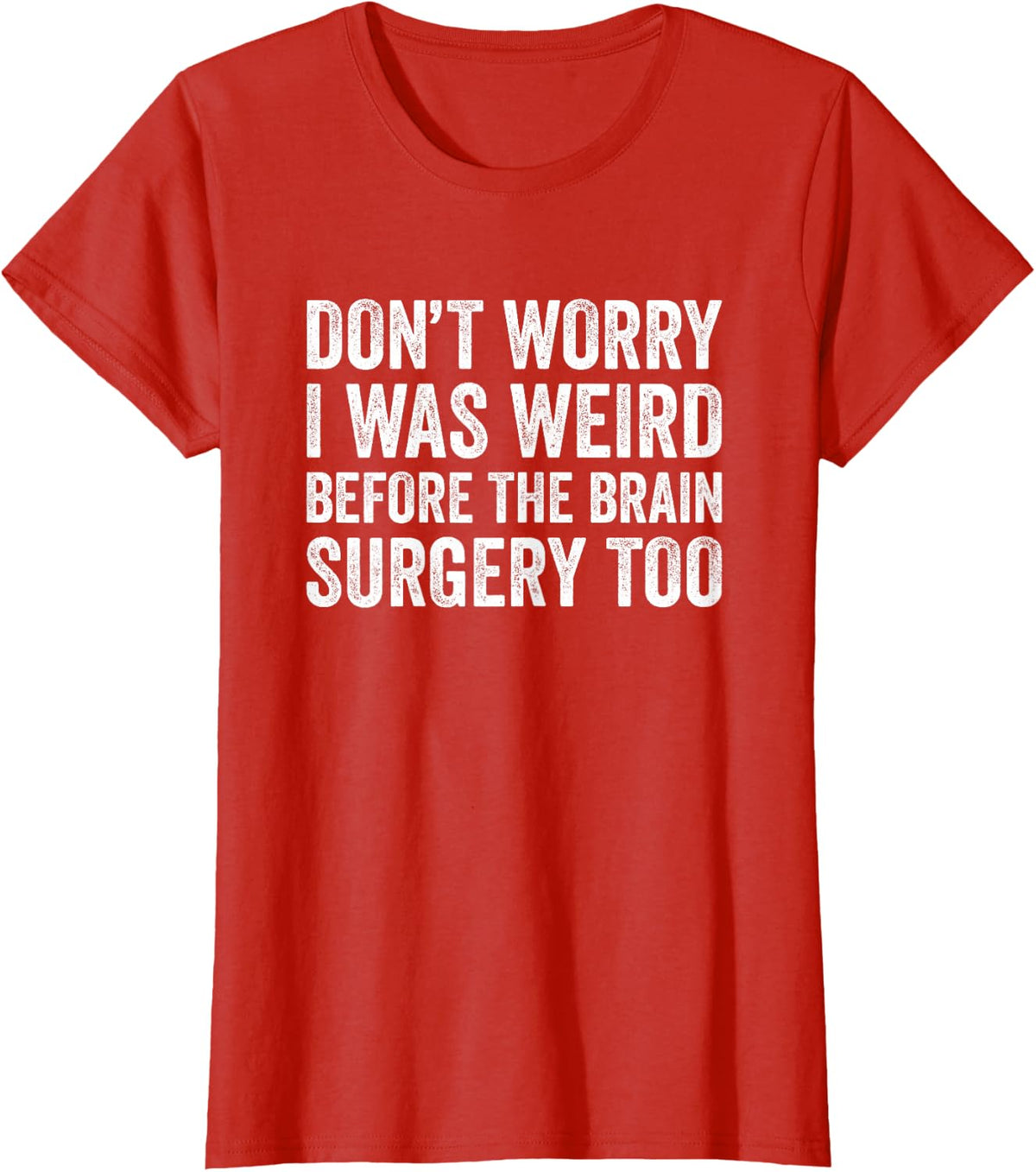 Don't Worry I was Weird Before The Brain Surgery Too Funny T-Shirt Tee for Men Women - Red