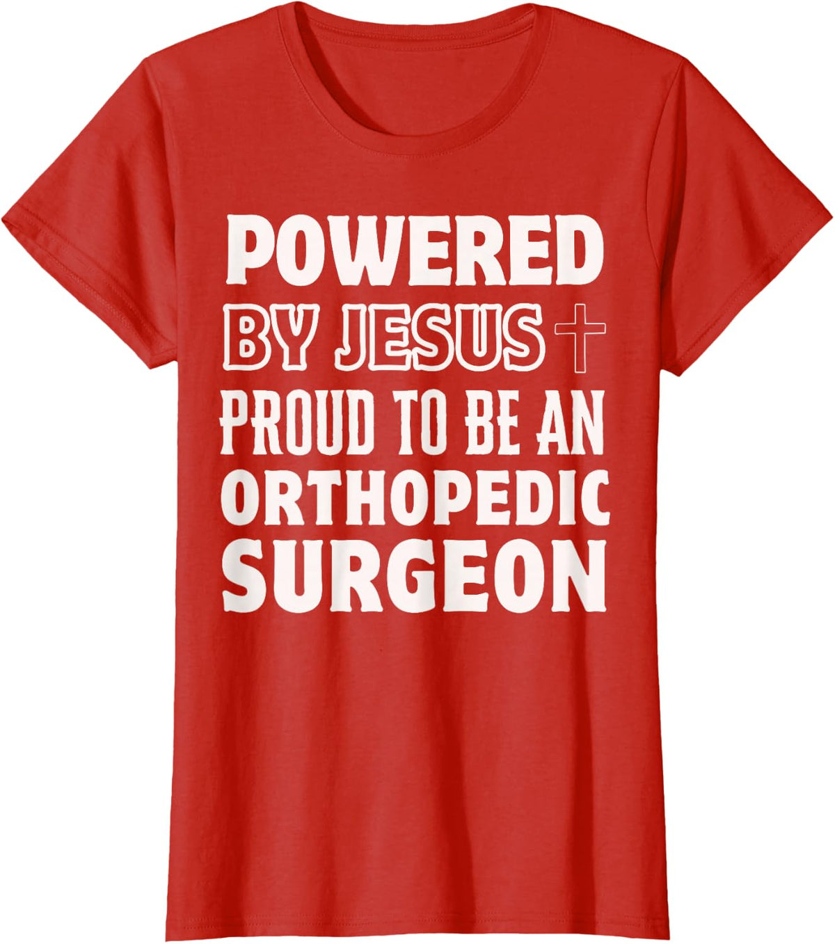 Powered by Jesus Proud to be Orthopedic Surgeon Christian T-Shirt - Red