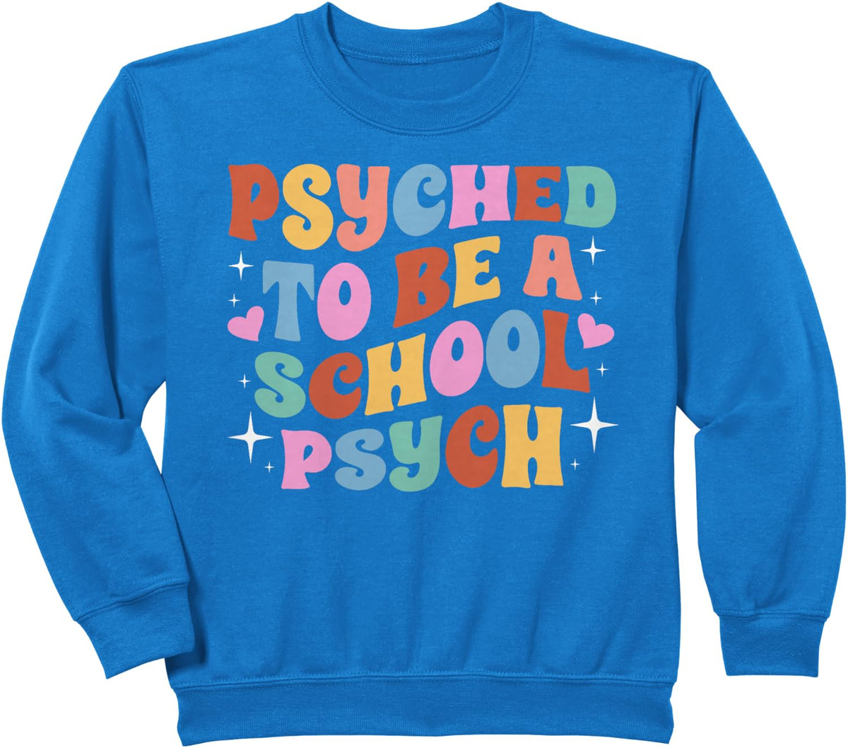 Psyched To Be A School Psych School Psychologist Sweatshirt - Royal Blue