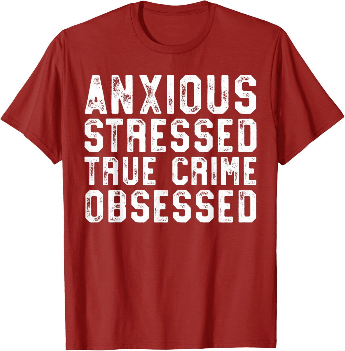 Anxious Stressed True Crime Obsessed Gift Podcast Junkie T-Shirt - Cranberry Red