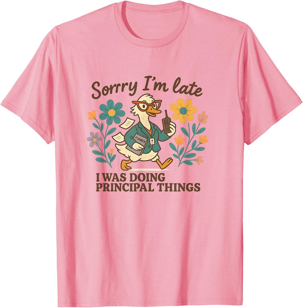 Sorry I’m Late Funny Principal Things Duck T-Shirt - Pink
