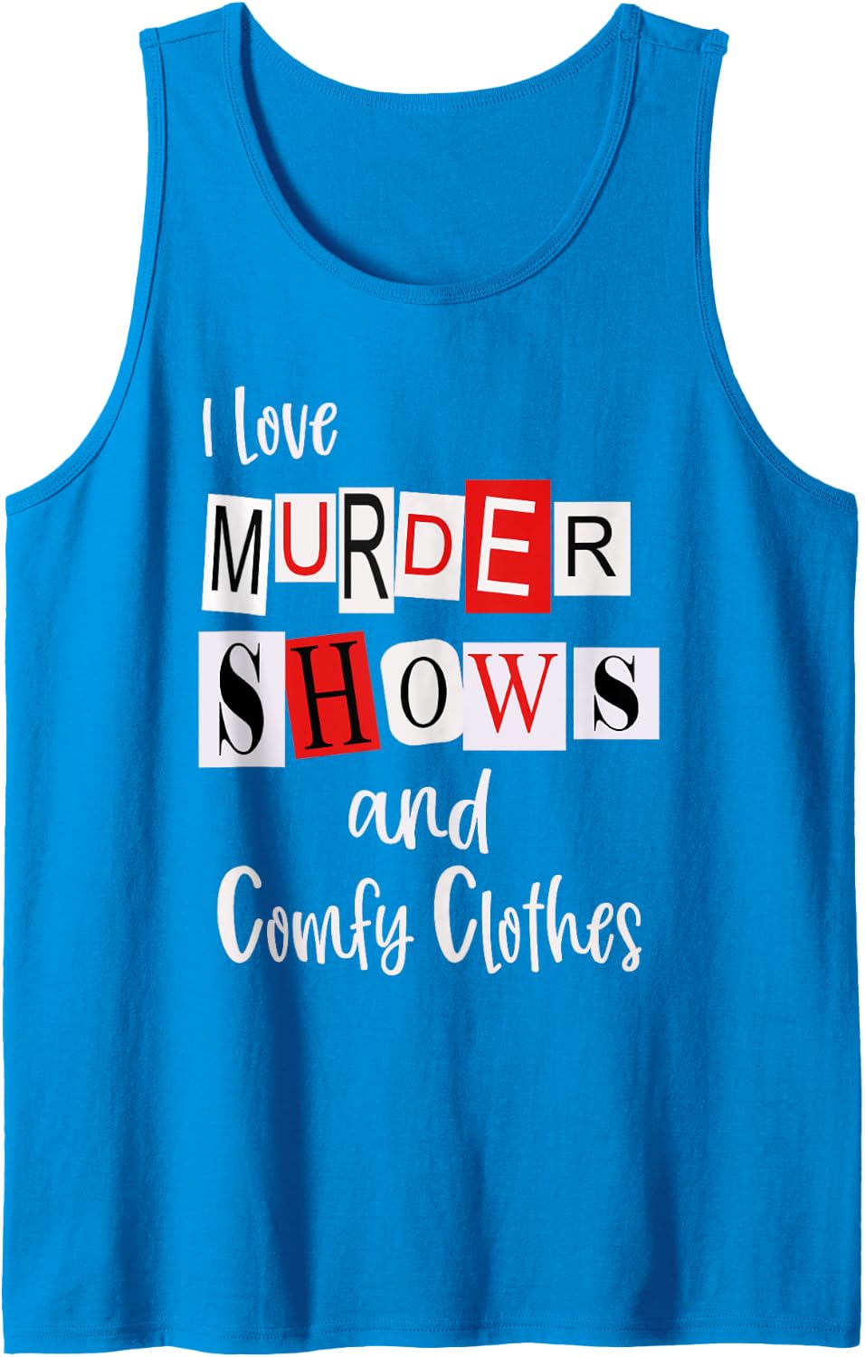 I Love Murder Shows and Comfy Clothes Murderino True Crime Tank Top - Sapphire Blue