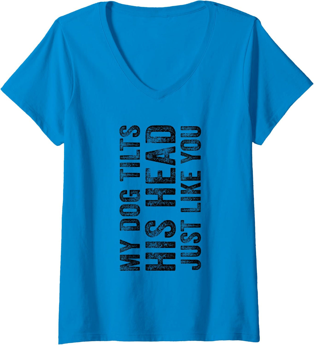 Womens Funny My Dog Tilts His Head Just Like You Vintage Distressed V-Neck T-Shirt - Sapphire Blue