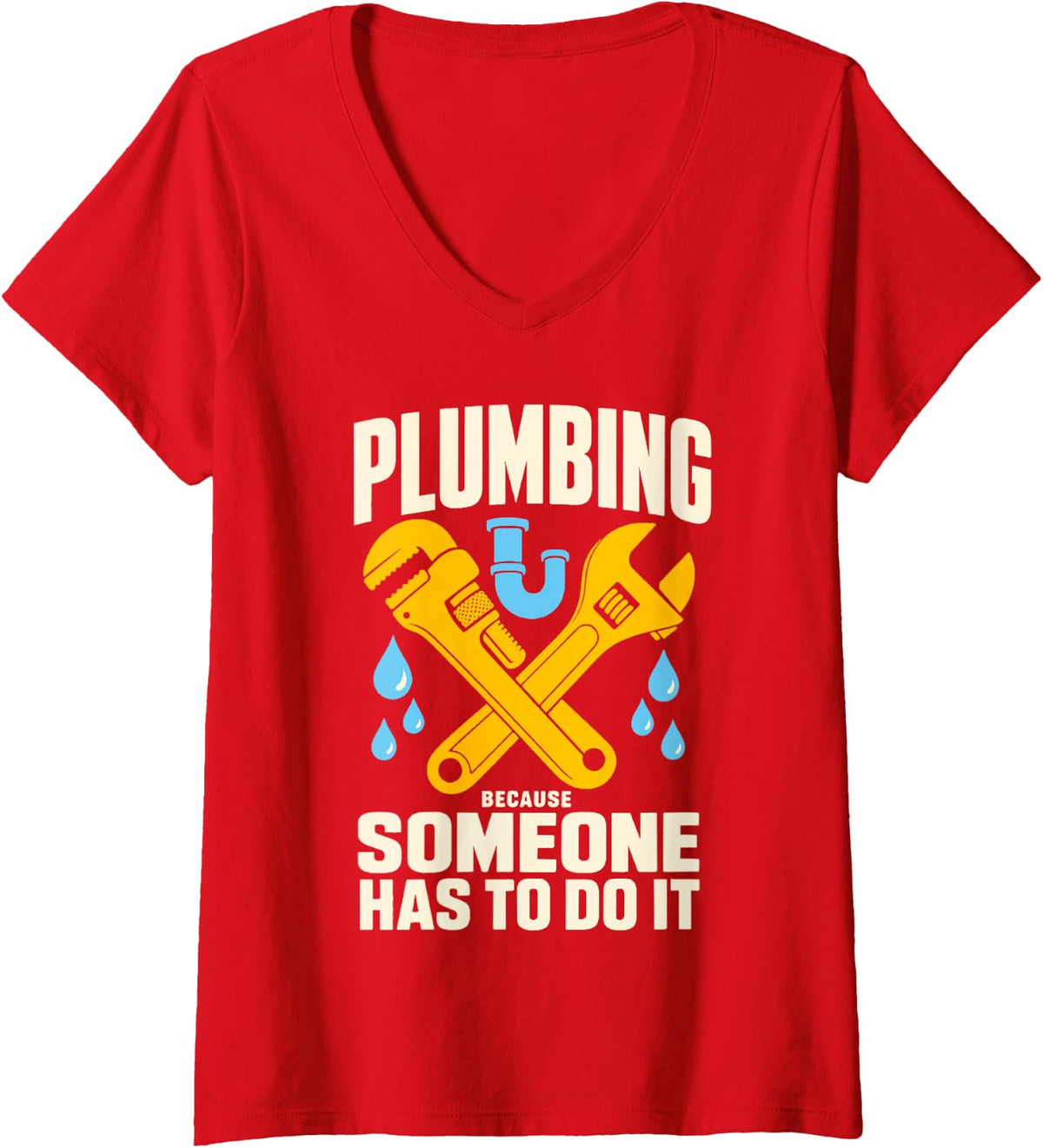 Women's Plumbing Because Someone Has to It Pipe Wrench V-Neck T-Shirt - Red