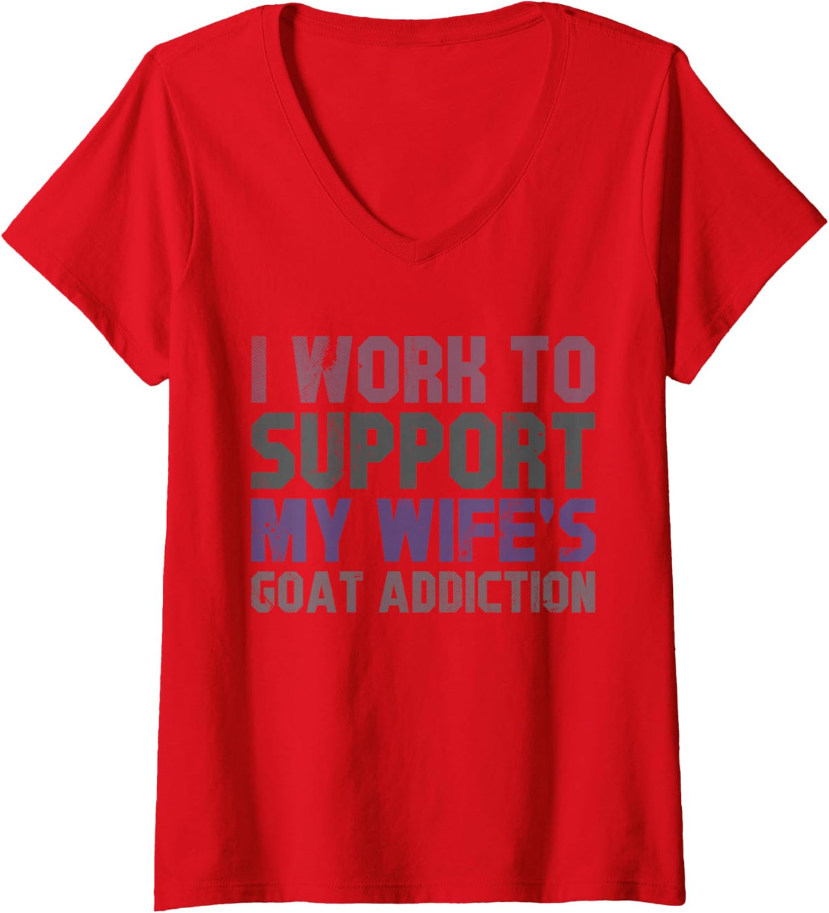 Women's I Work to Support My Wife's Goat Addiction Funny Goat Humor V-Neck T-Shirt - Red