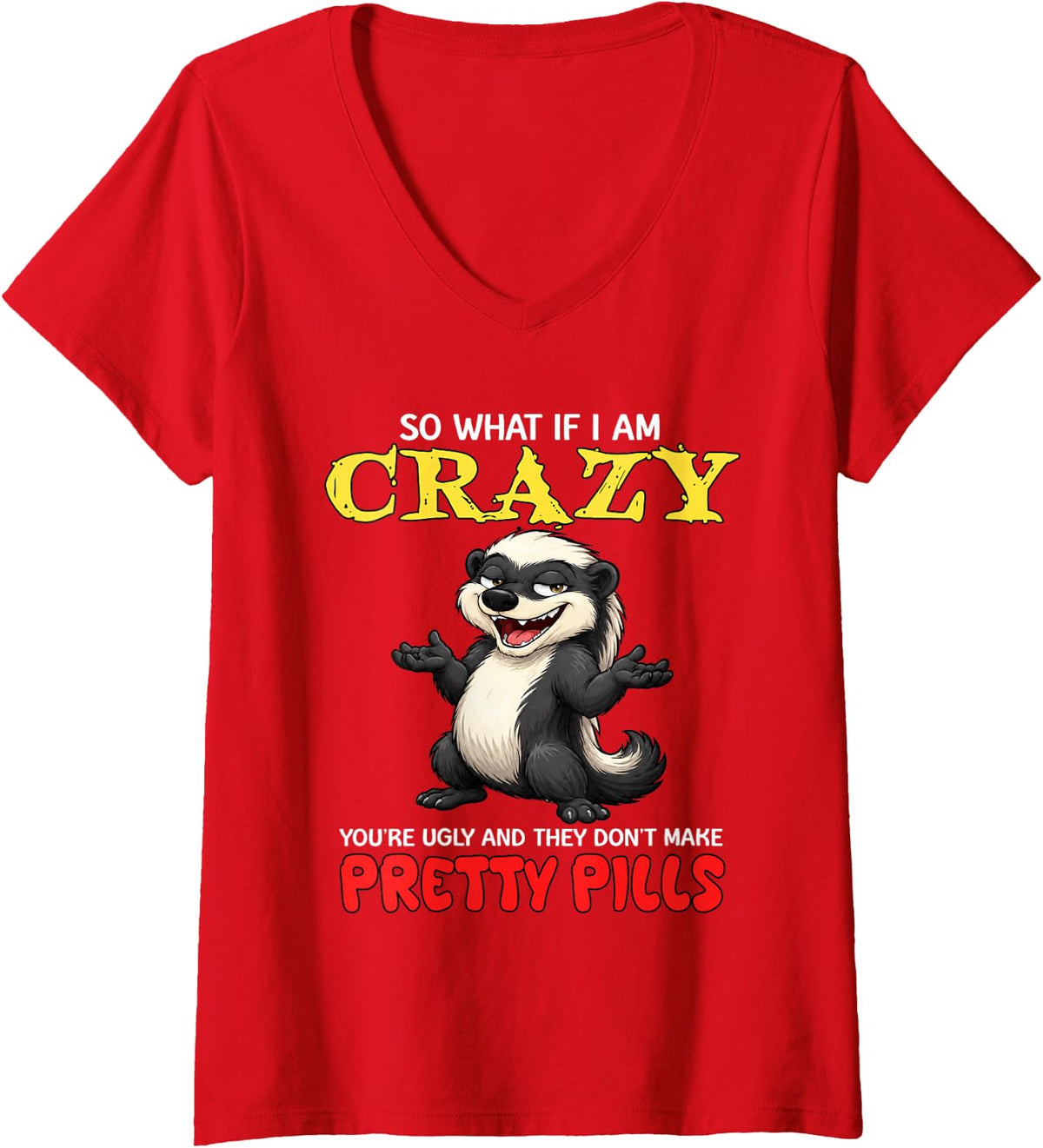 Women's So What If I Am Crazy You're Ugly and They Don't Make Pretty V-Neck T-Shirt - Red
