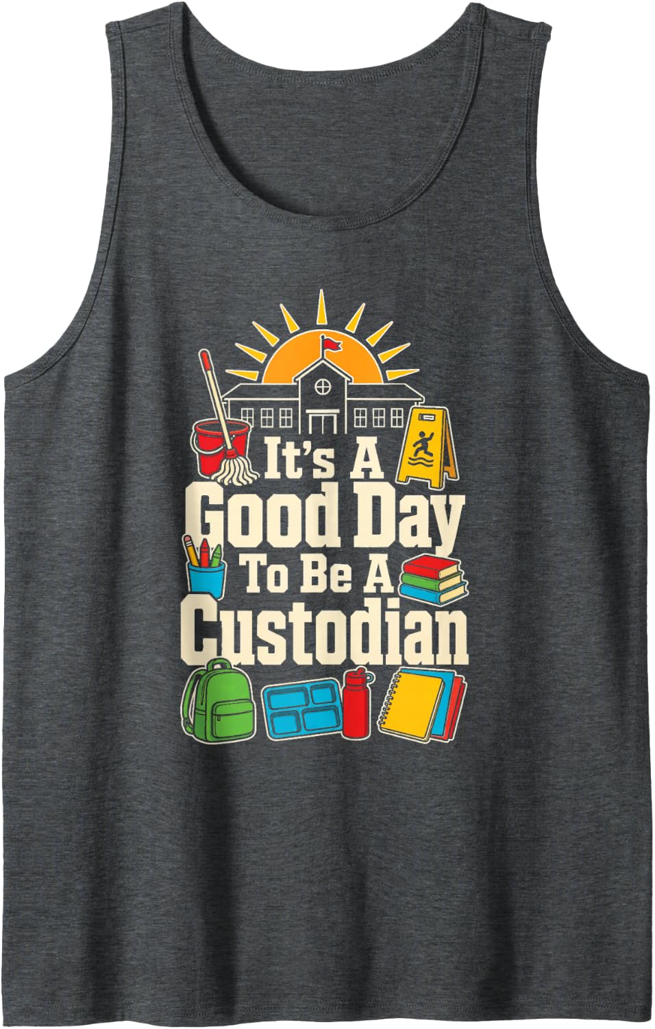 School Custodian Janitor Elementary It's A Good Day Sleeveless Tank Top - Dark Heather Grey