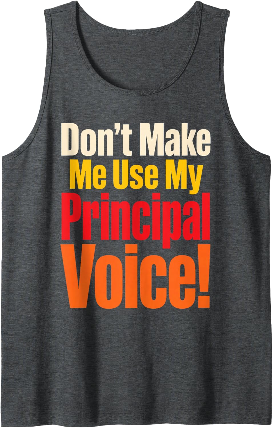 Elementary School Principal Don't Make Me Use My Voice Sleeveless Tank Top - Dark Heather Grey