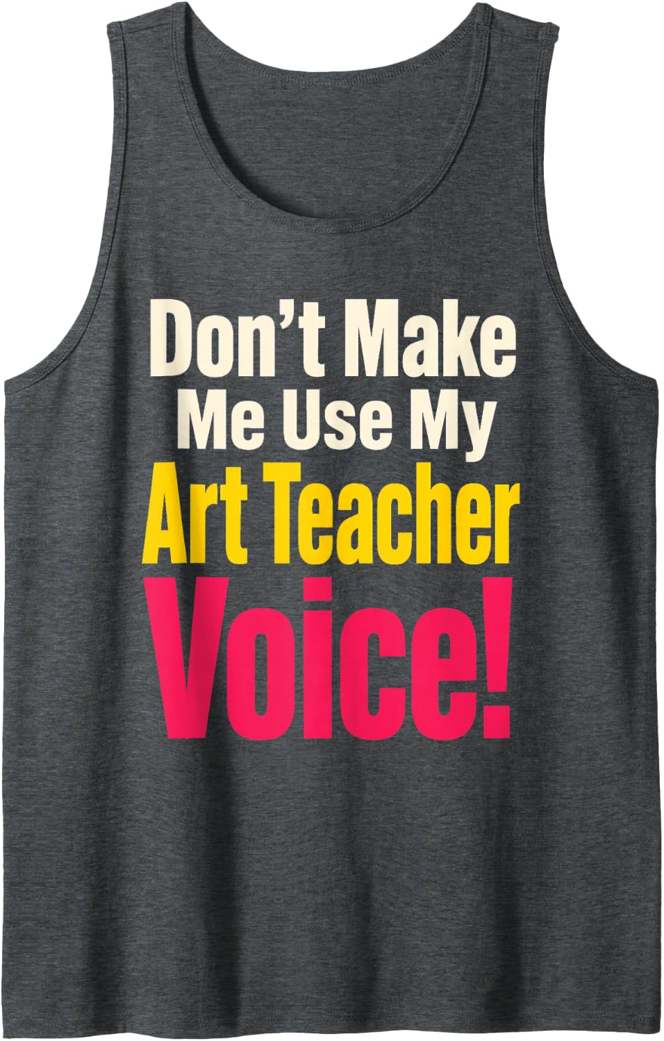 Elementary Art Teacher Don't Make Me Use My Voice Gift Sleeveless Tank Top - Dark Heather Grey