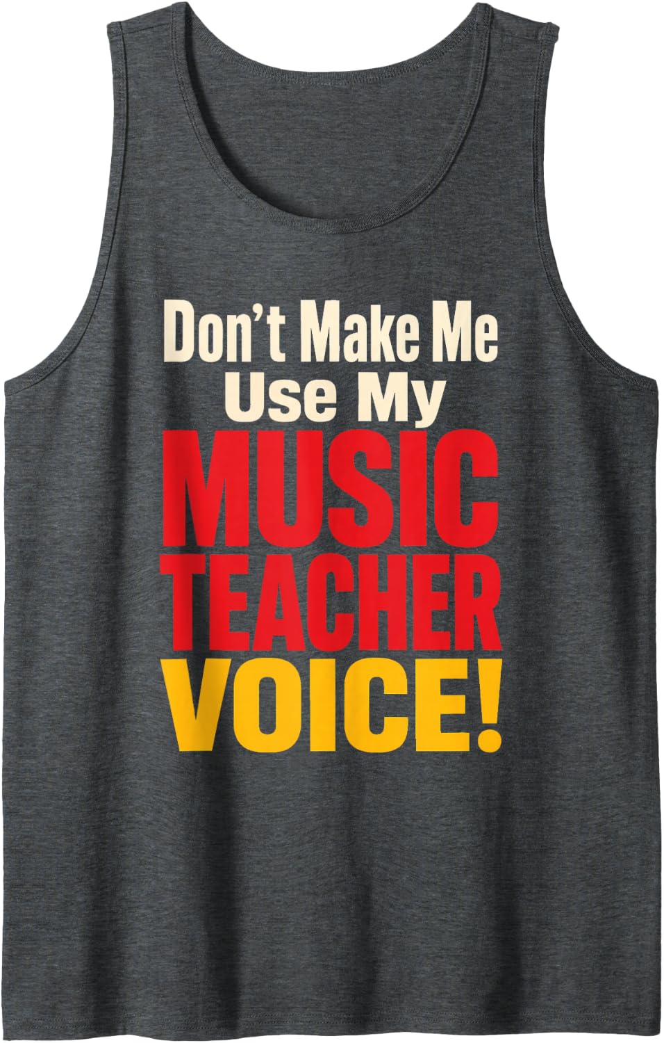 Elementary Music Teacher Don't Make Me Use My Voice Gift Sleeveless Tank Top - Dark Heather Grey