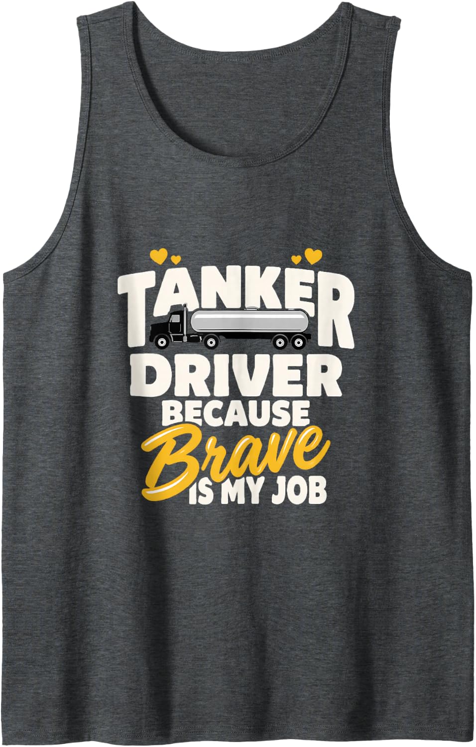 Tanker Driver Because Brave is My Job Tanker Truck Driver Sleeveless Tank Top - Dark Heather Grey