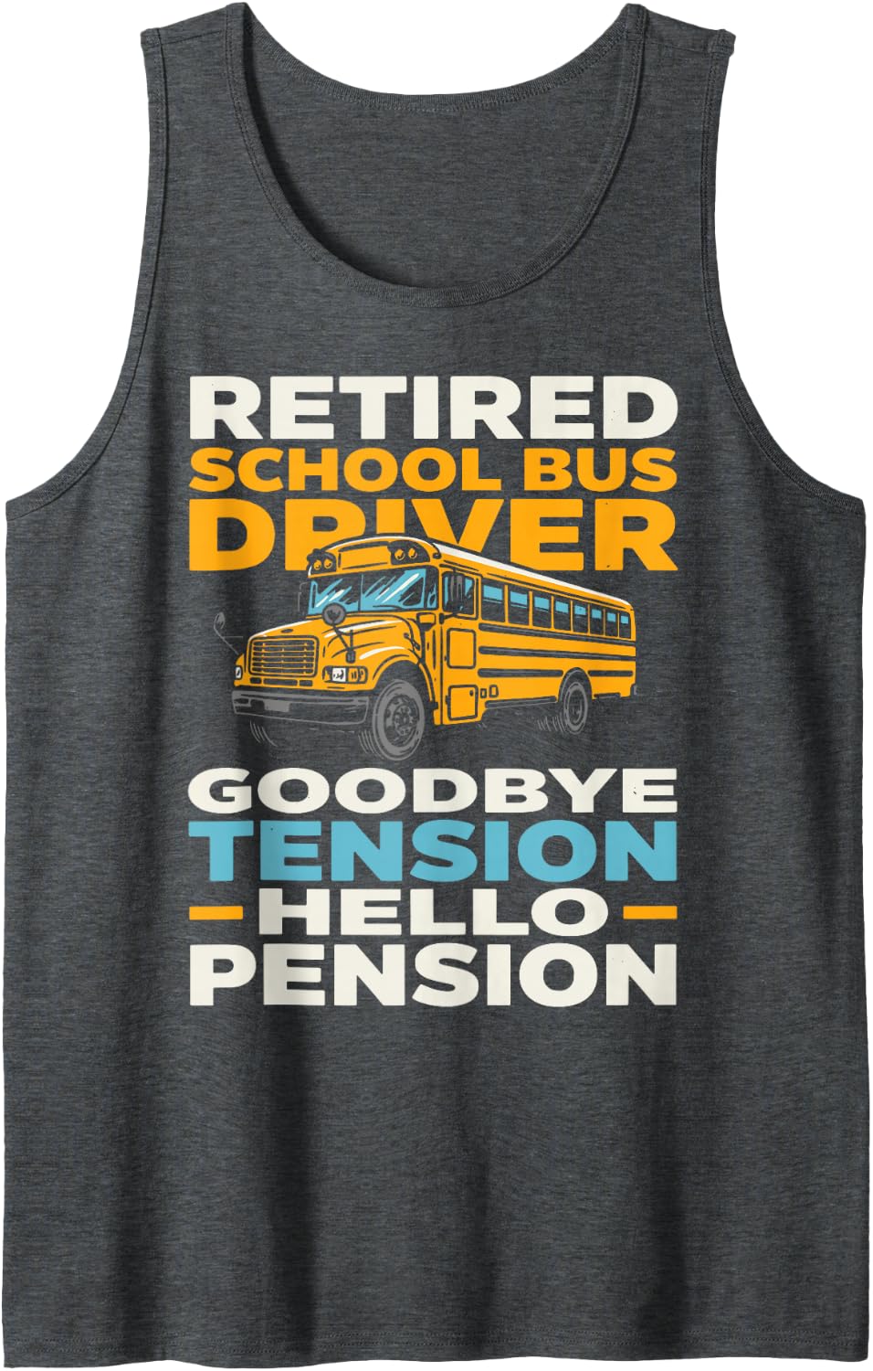 Retired School Bus Driver Goodbye Tension Pension Retire Sleeveless Tank Top - Dark Heather Grey