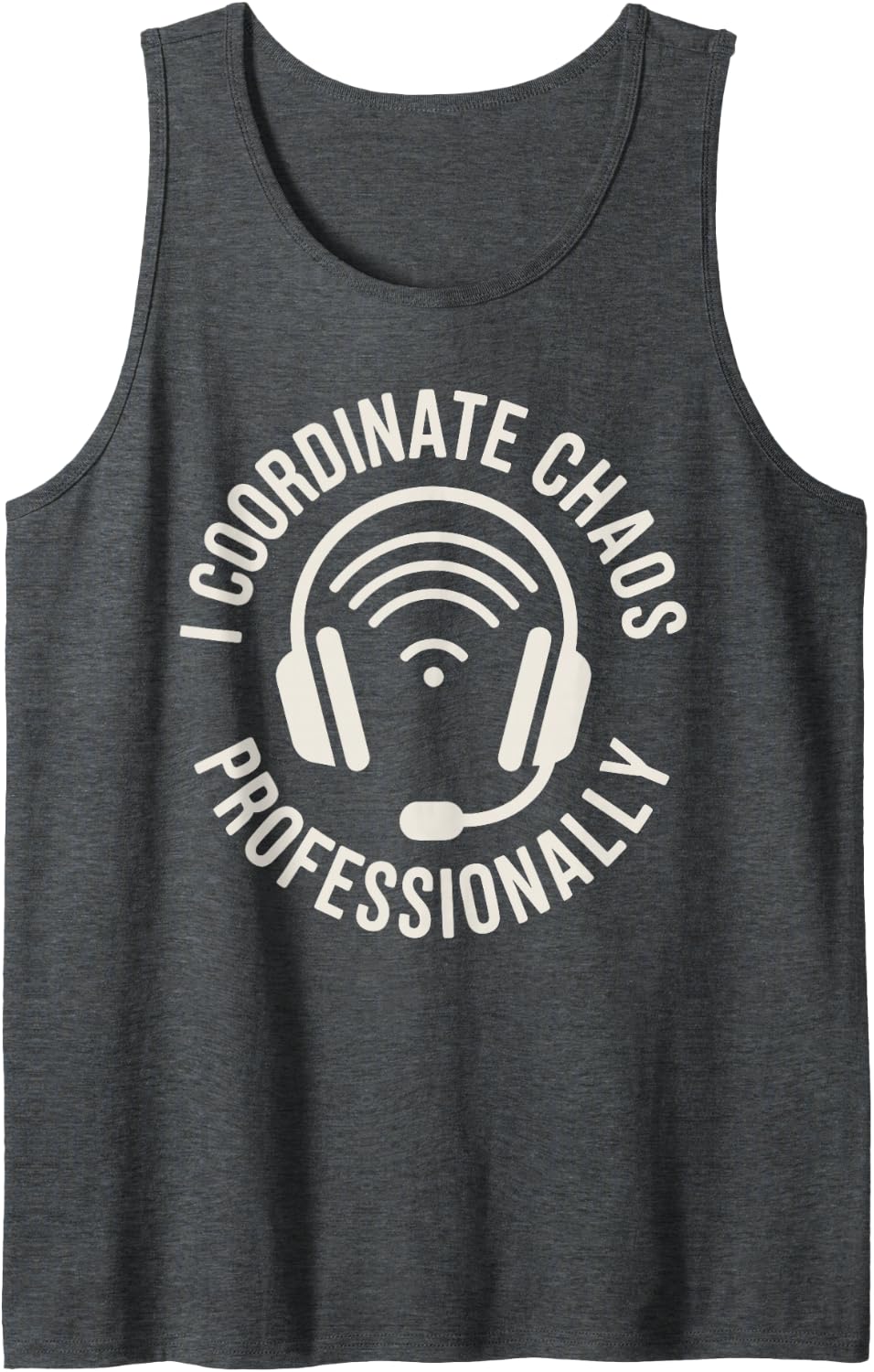 I Coordinate Chaos Professionally Dispatch 911 Dispatcher Tank Top - Dark Heather Grey