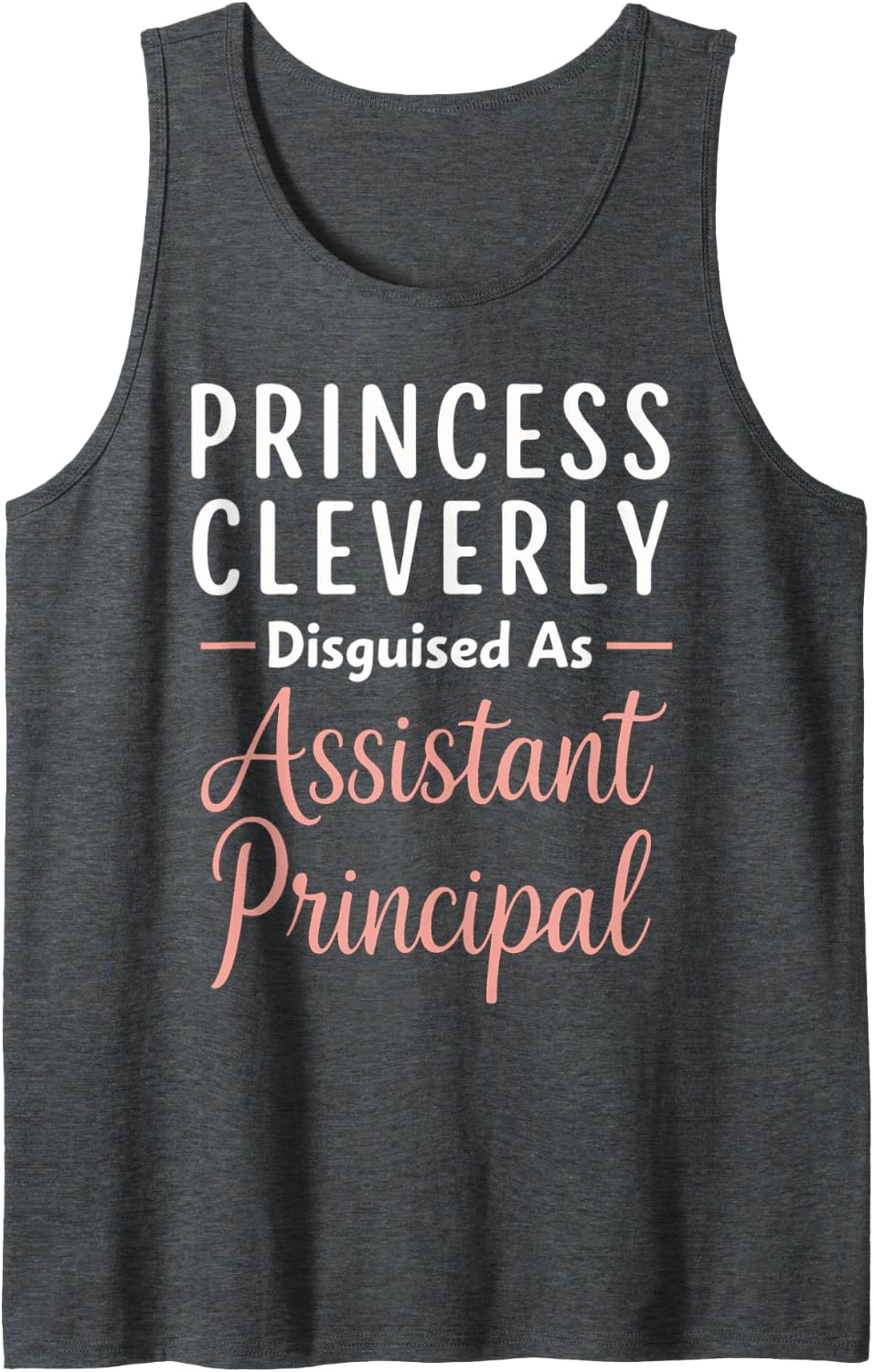 Princess Cleverly Disguised As Assistant Principal Sleeveless Tank Top - Dark Heather Grey