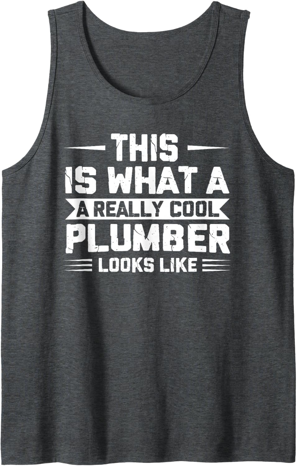 What a Really Cool Plumber Looks Like Plumbers Sleeveless Tank Top - Dark Heather Grey