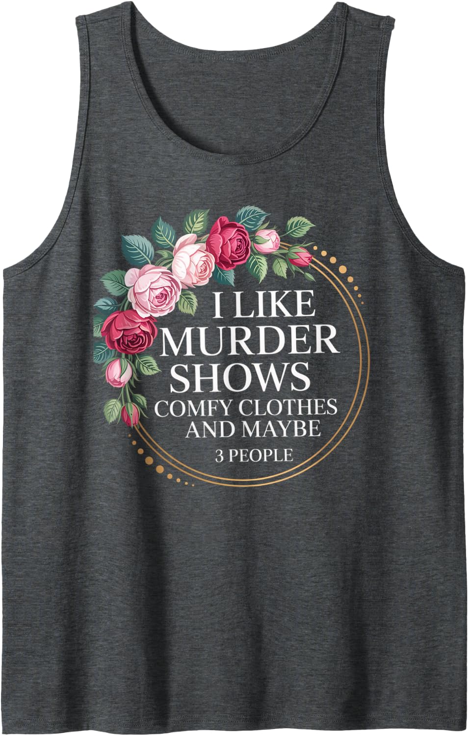 I Like Murder Shows Comfy Clothes and Maybe 3 People Tank Top - Dark Heather Grey