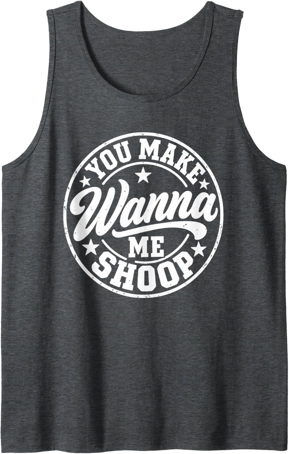 You Make Me Wanna Shoop 90s Music Lover Sleeveless Tank Top - Dark Heather Grey