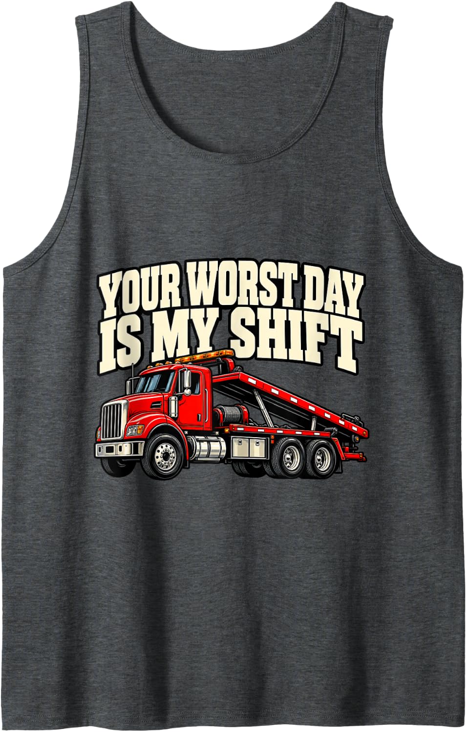 Tow Truck Driver Your Worst Day is My Shift Wrecker Funny Sleeveless Tank Top - Dark Heather Grey
