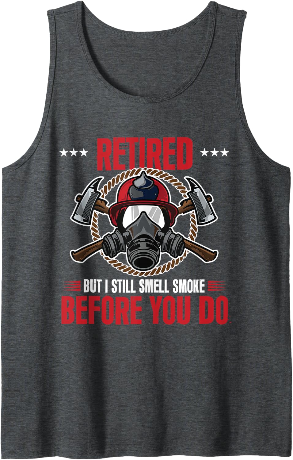 Retired But I Still Smell Smoke Before You Do Firefighter Sleeveless Tank Top - Dark Heather Grey