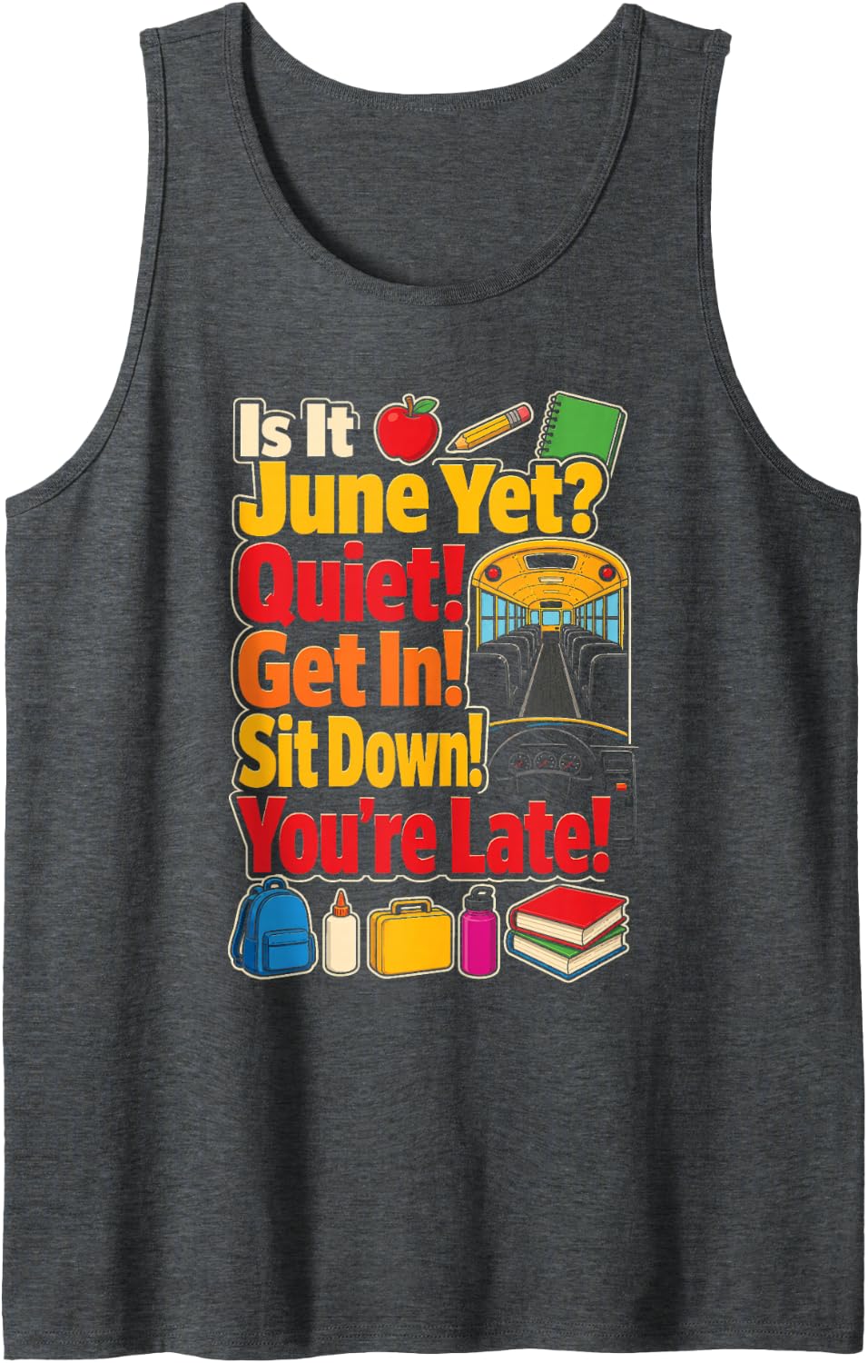 School Bus Driver is It June Yet? Quiet! Get in! Sit Down! Sleeveless Tank Top - Dark Heather Grey