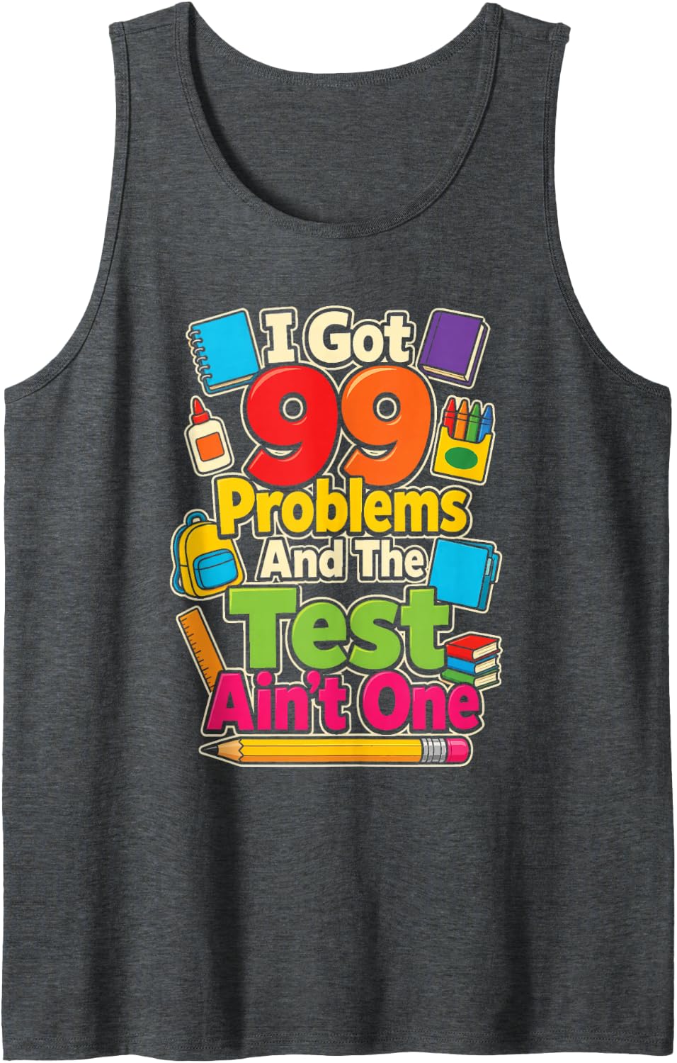 Elementary School 99 Problems and The Test Ain't One Sleeveless Tank Top - Dark Heather Grey