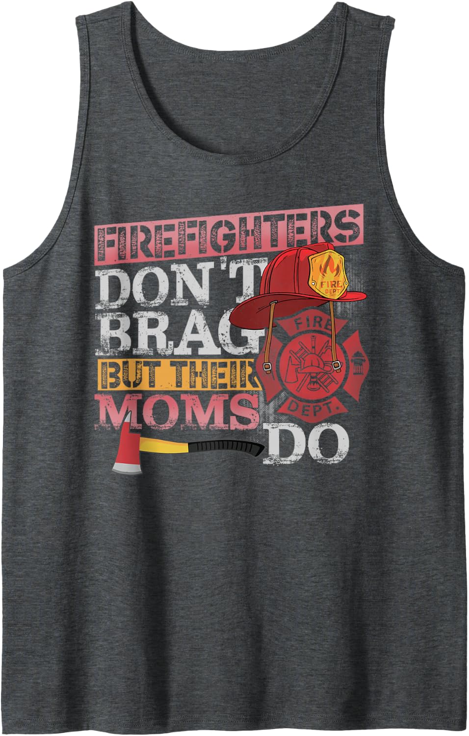 Firefighters Don’t Brag But Their Moms Do Funny Tank Top - Dark Heather Grey