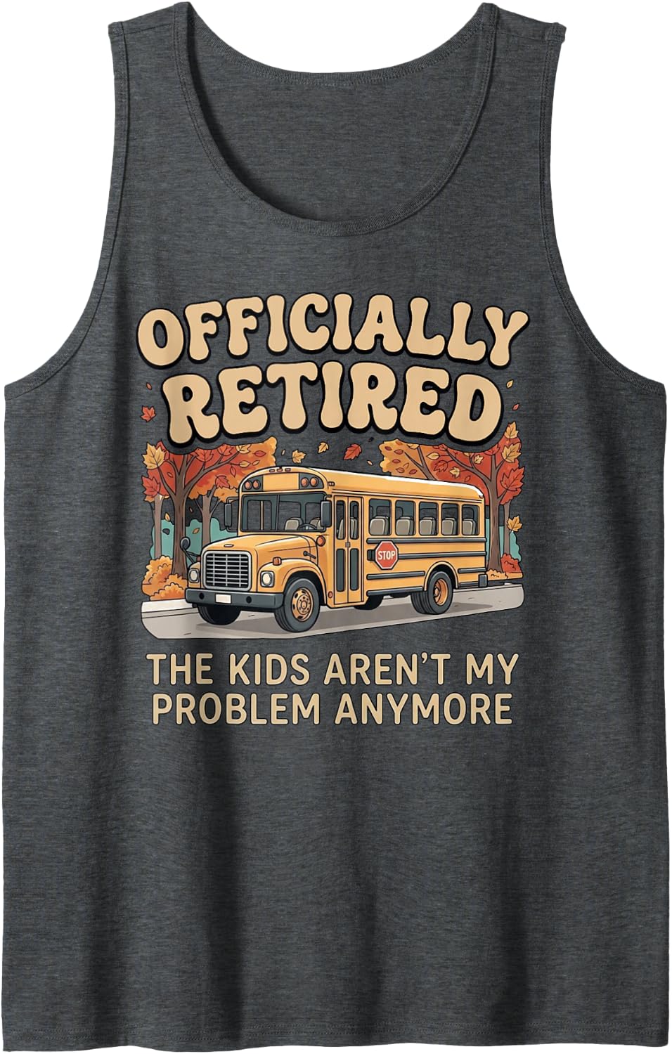 Retired Bus Driver Teacher Student Kids School Bus Sleeveless Tank Top - Dark Heather Grey