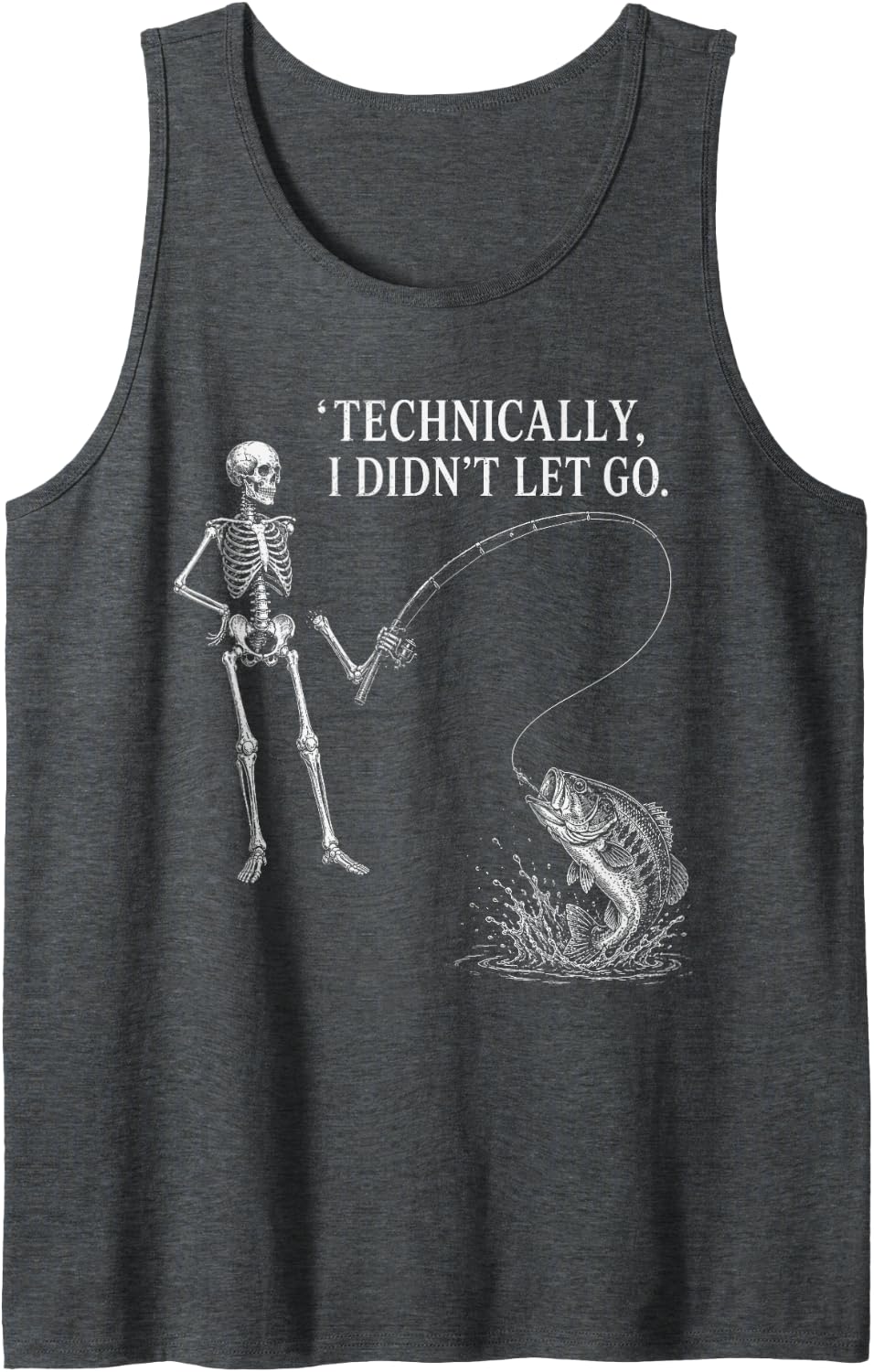 Fishing Skeleton Technically I Didn't Let Go Angler Gifts Sleeveless Tank Top - Dark Heather Grey
