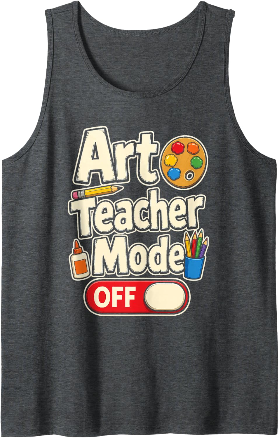 Art Teacher Mode Off Elementary School Appreciation Sleeveless Tank Top - Dark Heather Grey