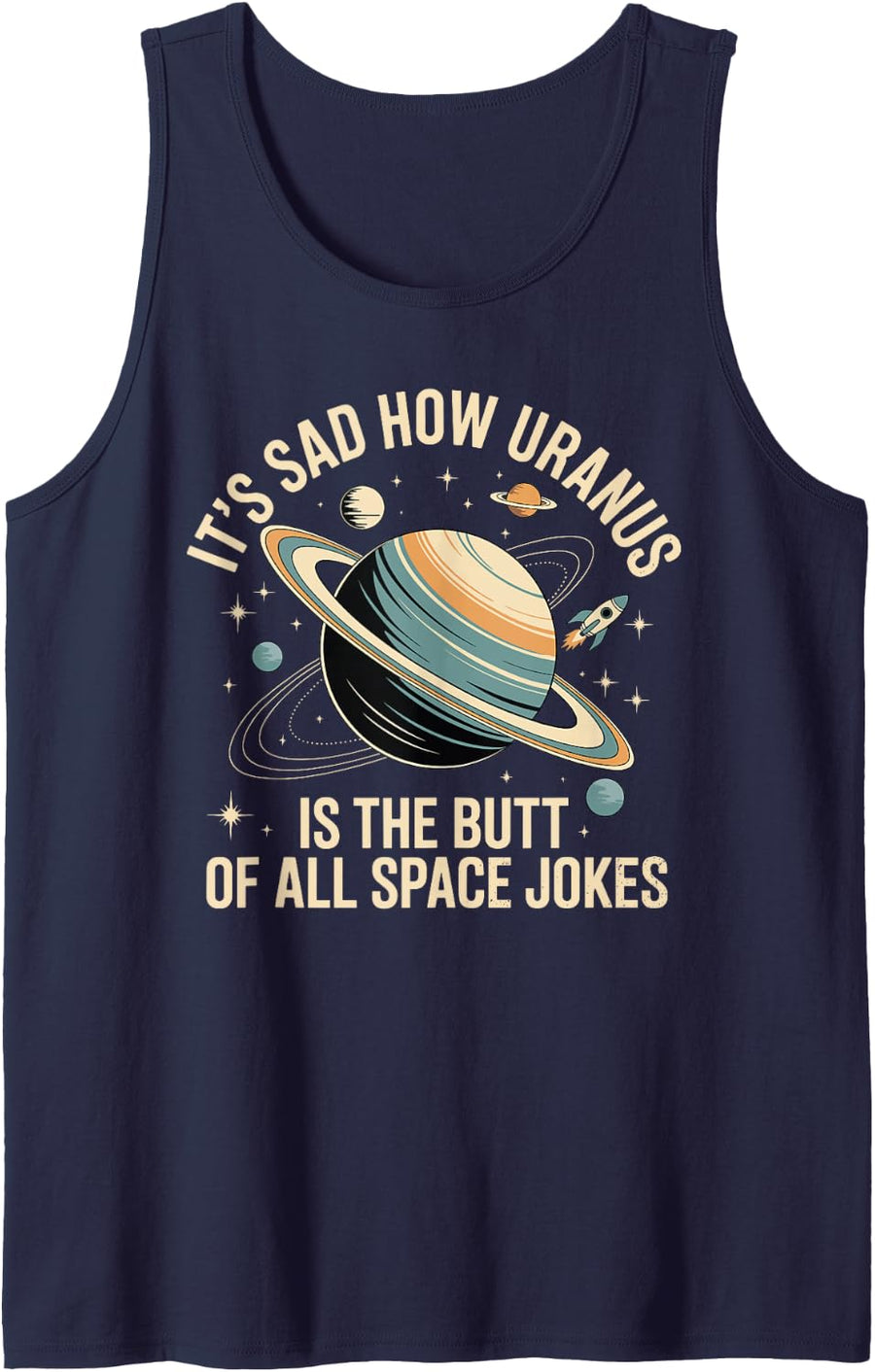 It's Sad How Uranus is The Butt of All Space Jokes - Tank Top - Navy Blue