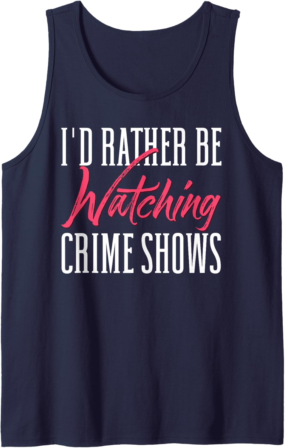 True Crime I'd Rather Be Watching Crime Shows Sleeveless Tank Top - Navy Blue