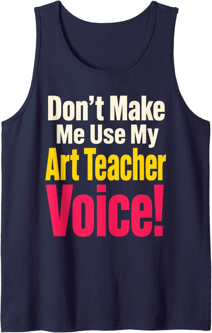 Elementary Art Teacher Don't Make Me Use My Voice Gift Sleeveless Tank Top - Navy Blue