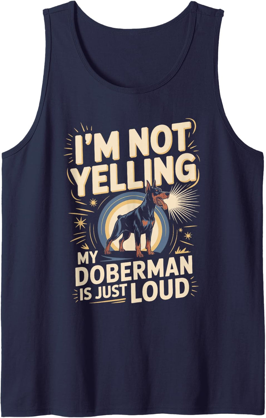 I'm Not Yelling My Doberman is Just Loud Dobie Dog Sleeveless Tank Top - Navy Blue
