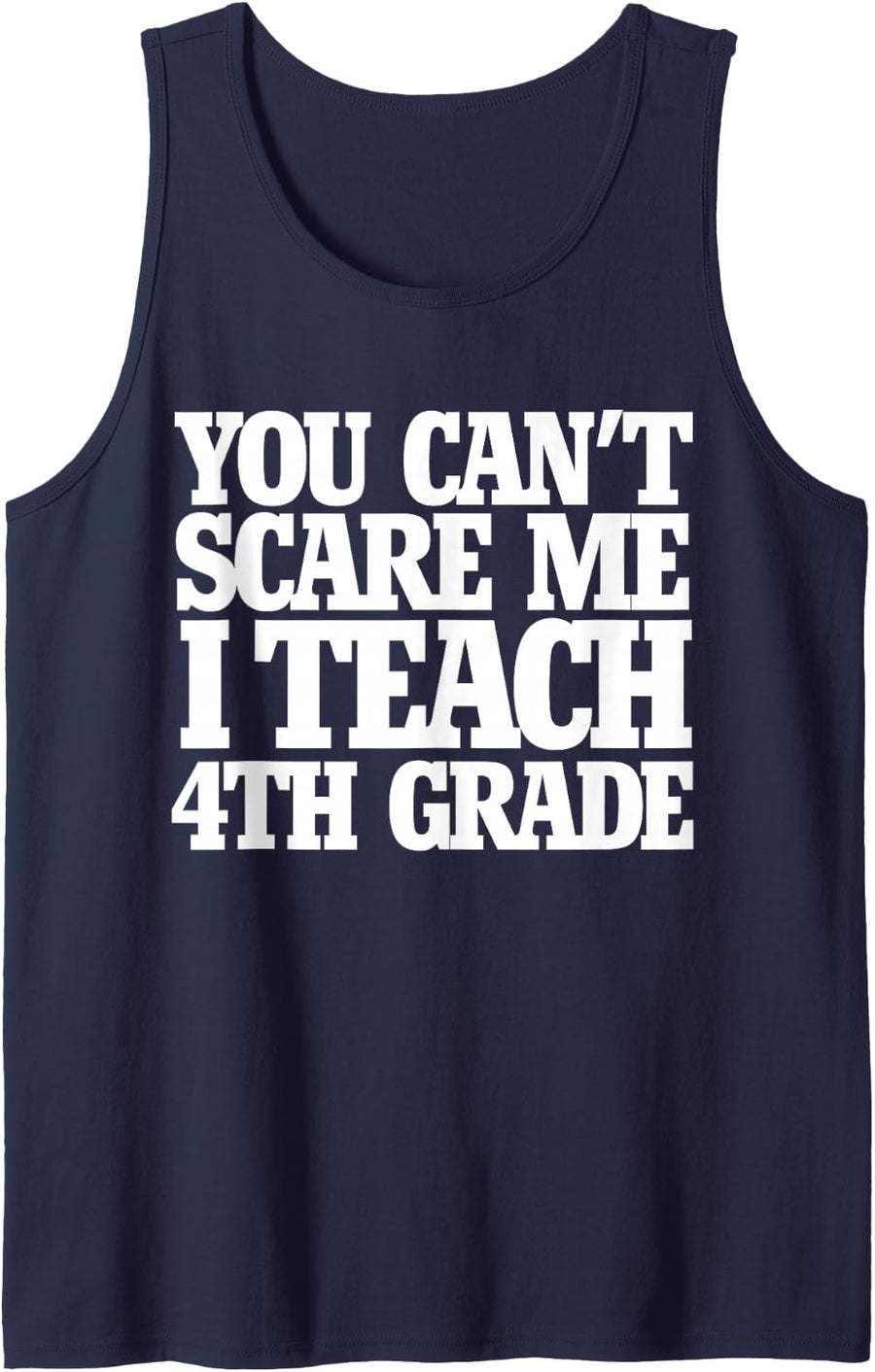 You Can't Scare me I Teach 4th Grade Shirt for Teacher Sleeveless Tank Top - Navy Blue