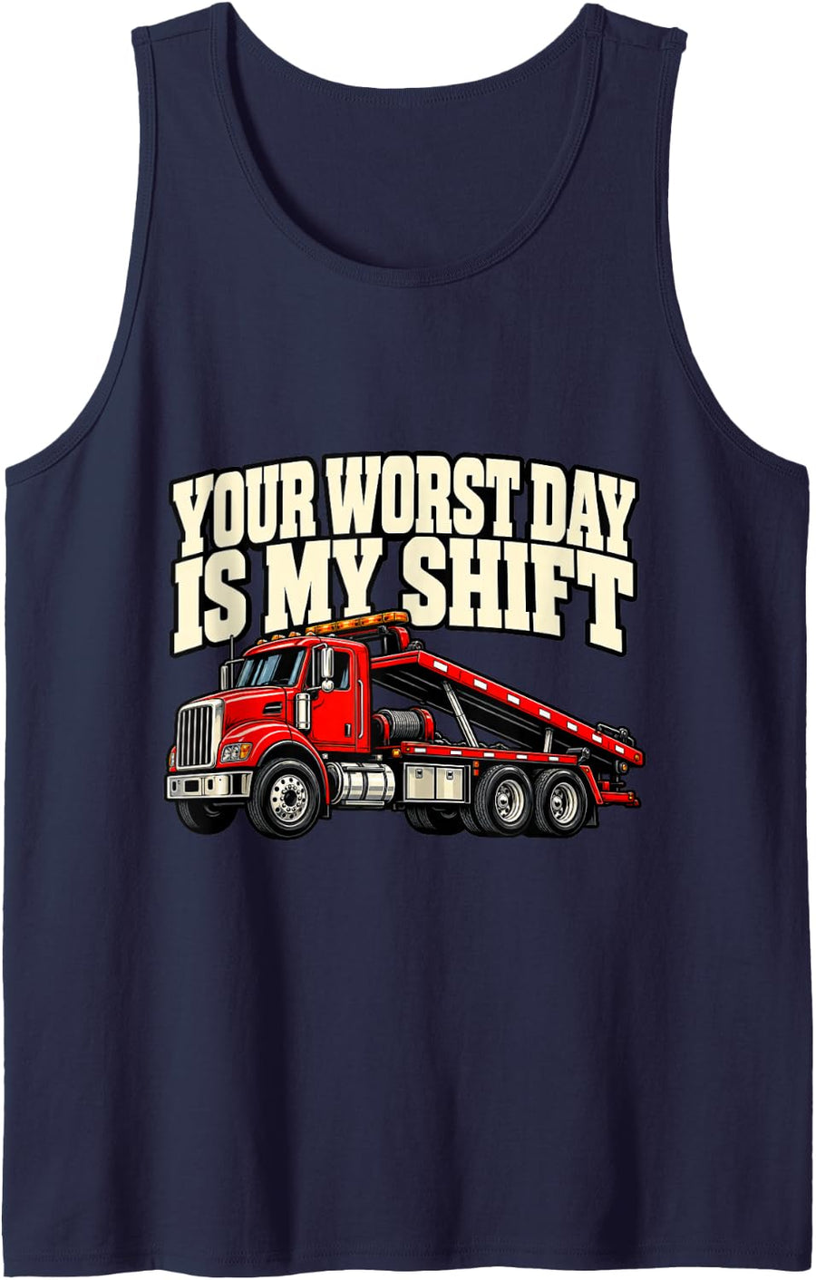 Tow Truck Driver Your Worst Day is My Shift Wrecker Funny Sleeveless Tank Top - Navy Blue