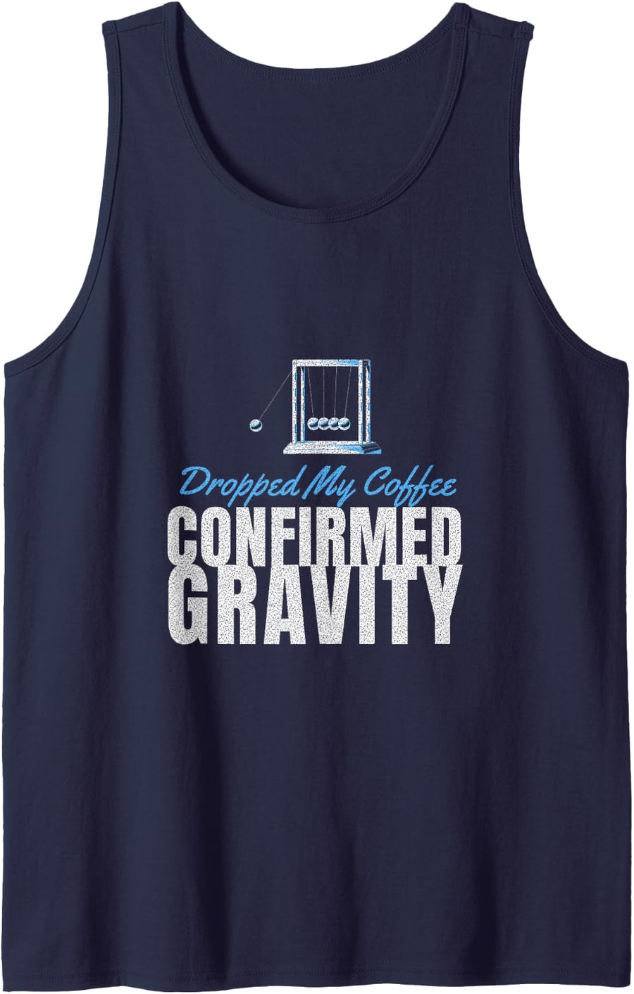 Physics Student - Dropped My Coffee Confirmed Gravity Sleeveless Tank Top - Navy Blue