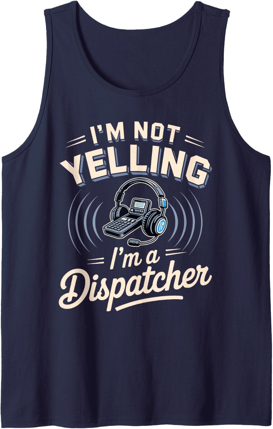 I'm Not Yelling I'm a Dispatcher Sleeveless Tank Top - Navy Blue
