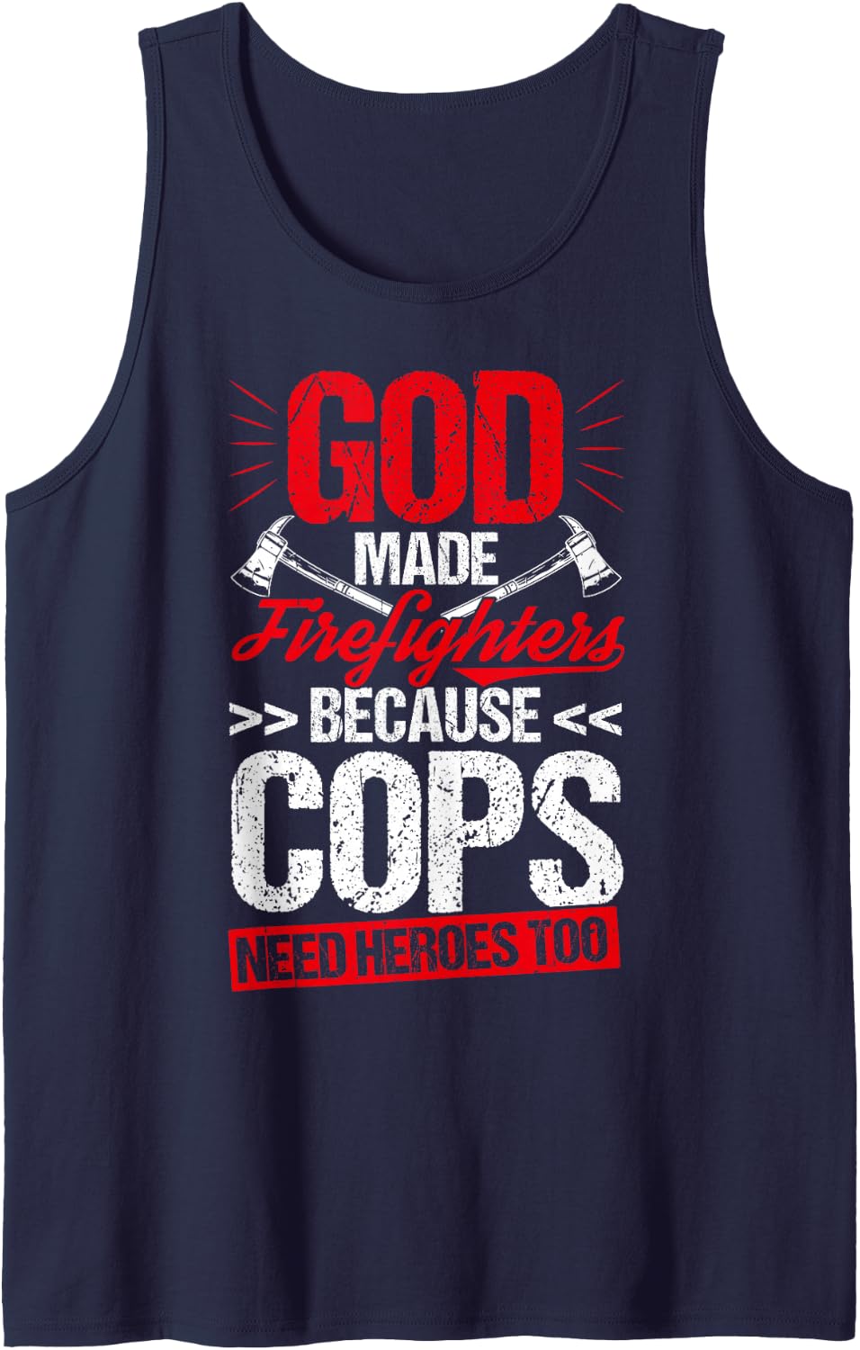 GOD Made Firefighters Because COPS Need Heroes Too Tank Top - Navy Blue