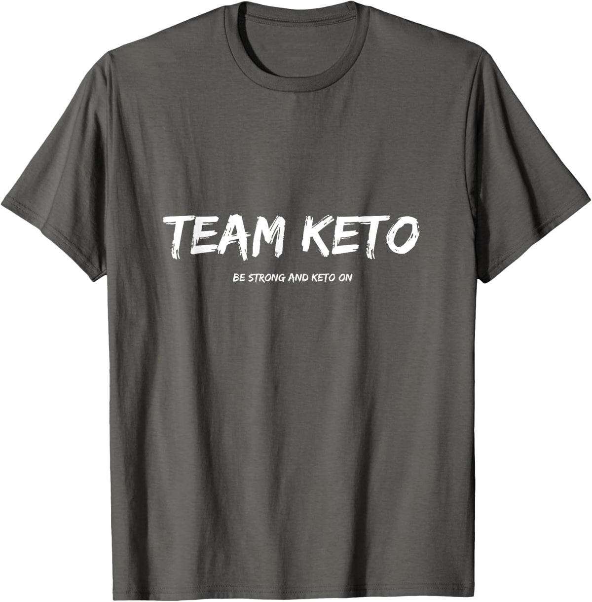 Team Keto - Be Strong and Keto On T-shirt - Asphalt Grey