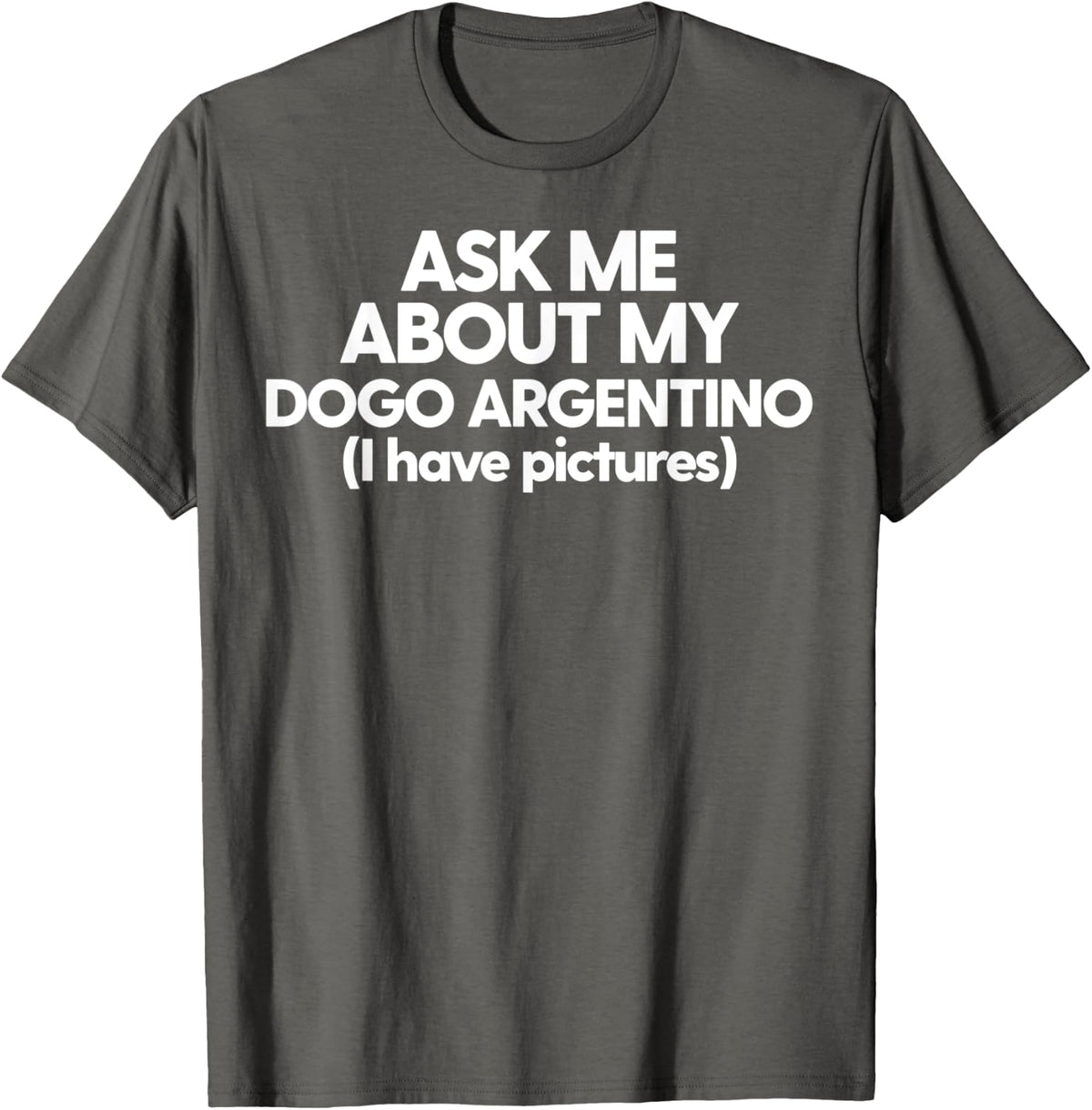Dogo Argentino Mom Dad Funny Ask Me About My Dogo Argentino T-Shirt for Men Women - Asphalt Grey