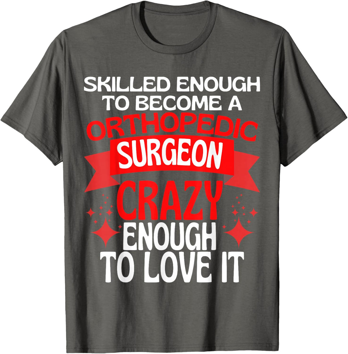 Skilled Enough to Become A Orthopedic Surgeon Orthopedist T-Shirt - Asphalt Grey