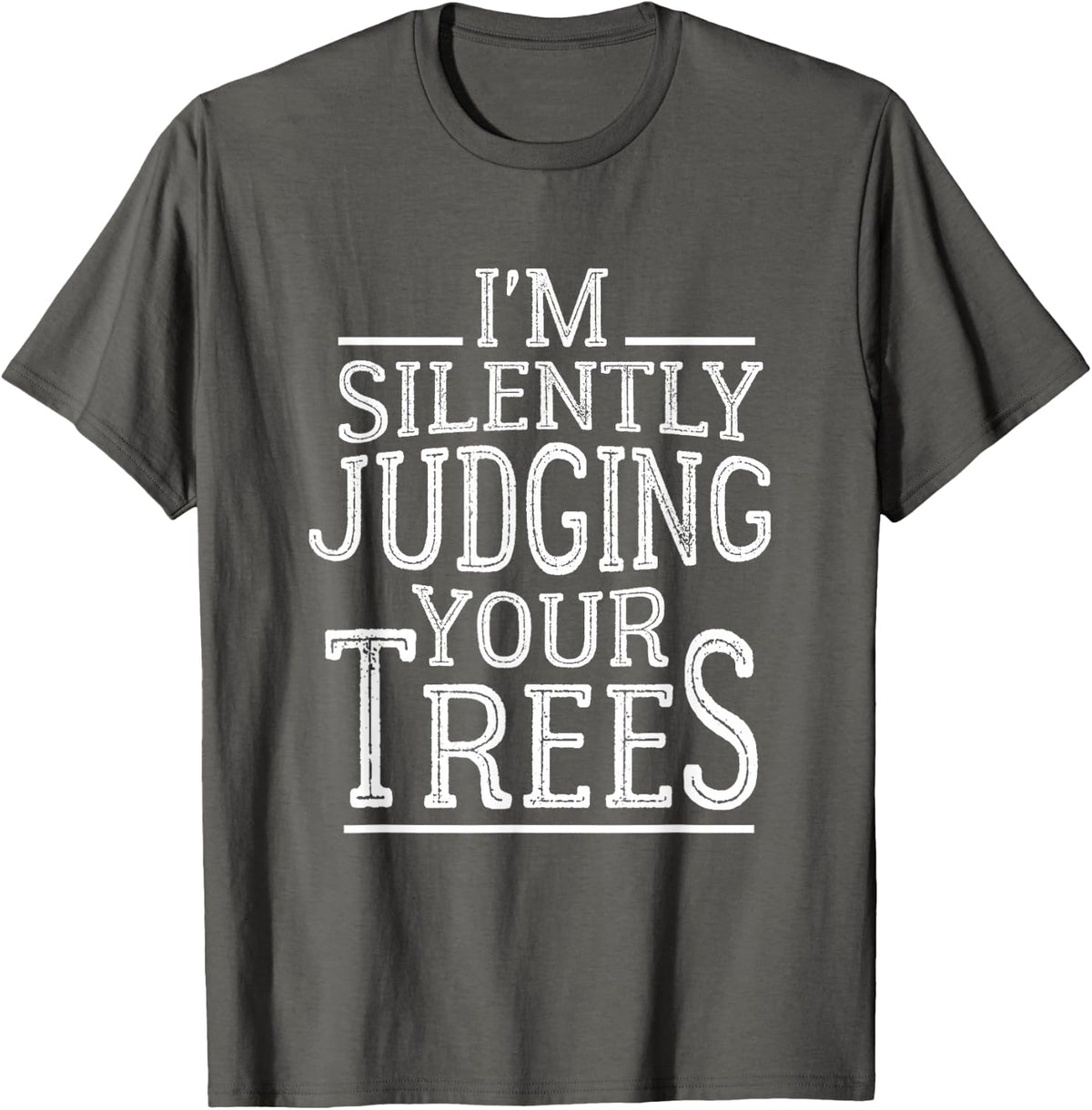 Mens I'm Silently Judging your Trees Funny Tree Climber Arborist T-Shirt - Asphalt Grey