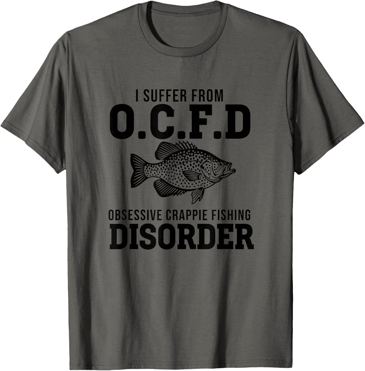 I Suffer from O.c.f.d Obsessive Crappie Fishing Disorder ANG T-Shirt - Asphalt Grey