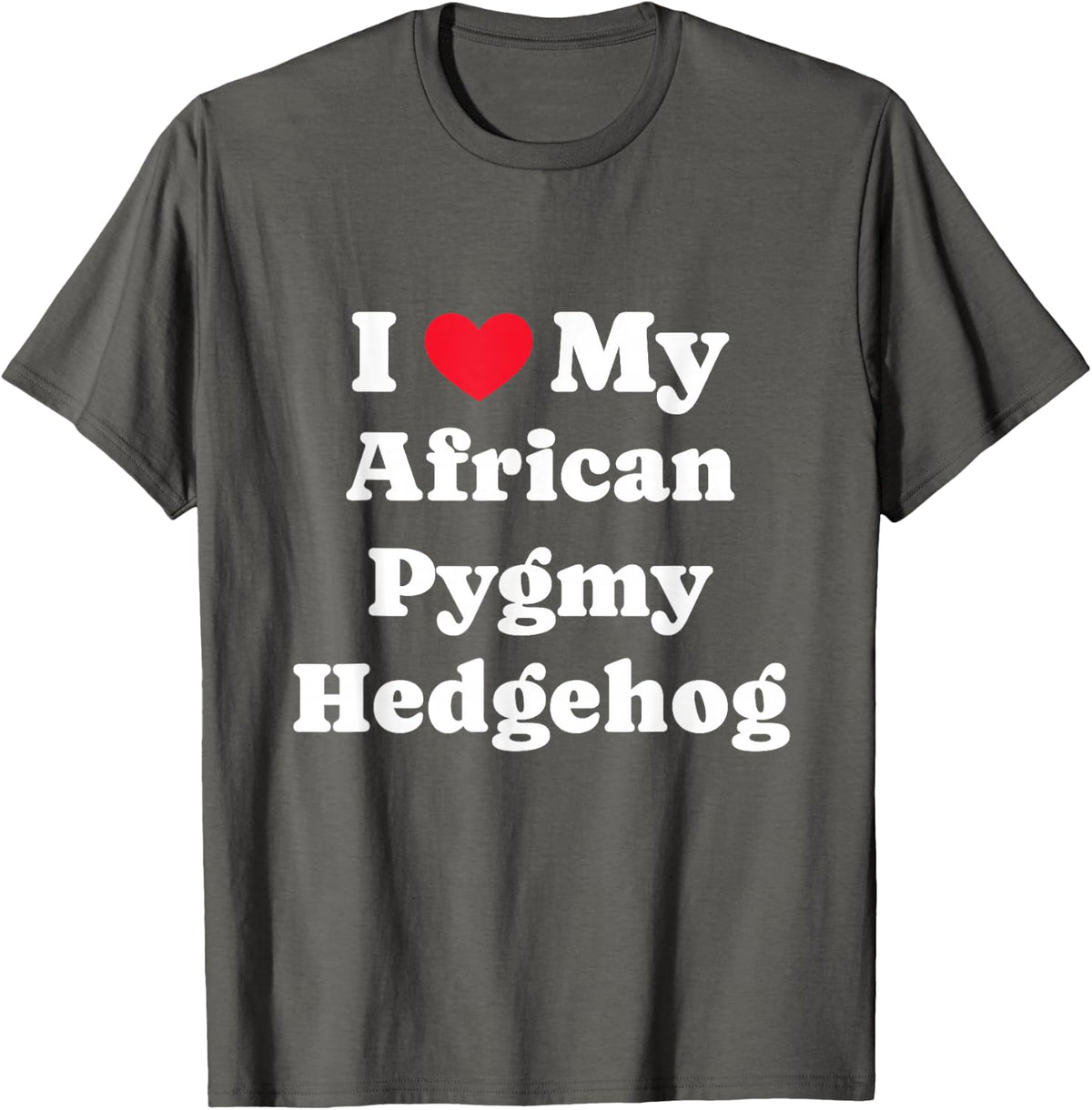 Owner I Love My Pet African Pygmy Hedgehog Exotik T-Shirt - Asphalt Grey