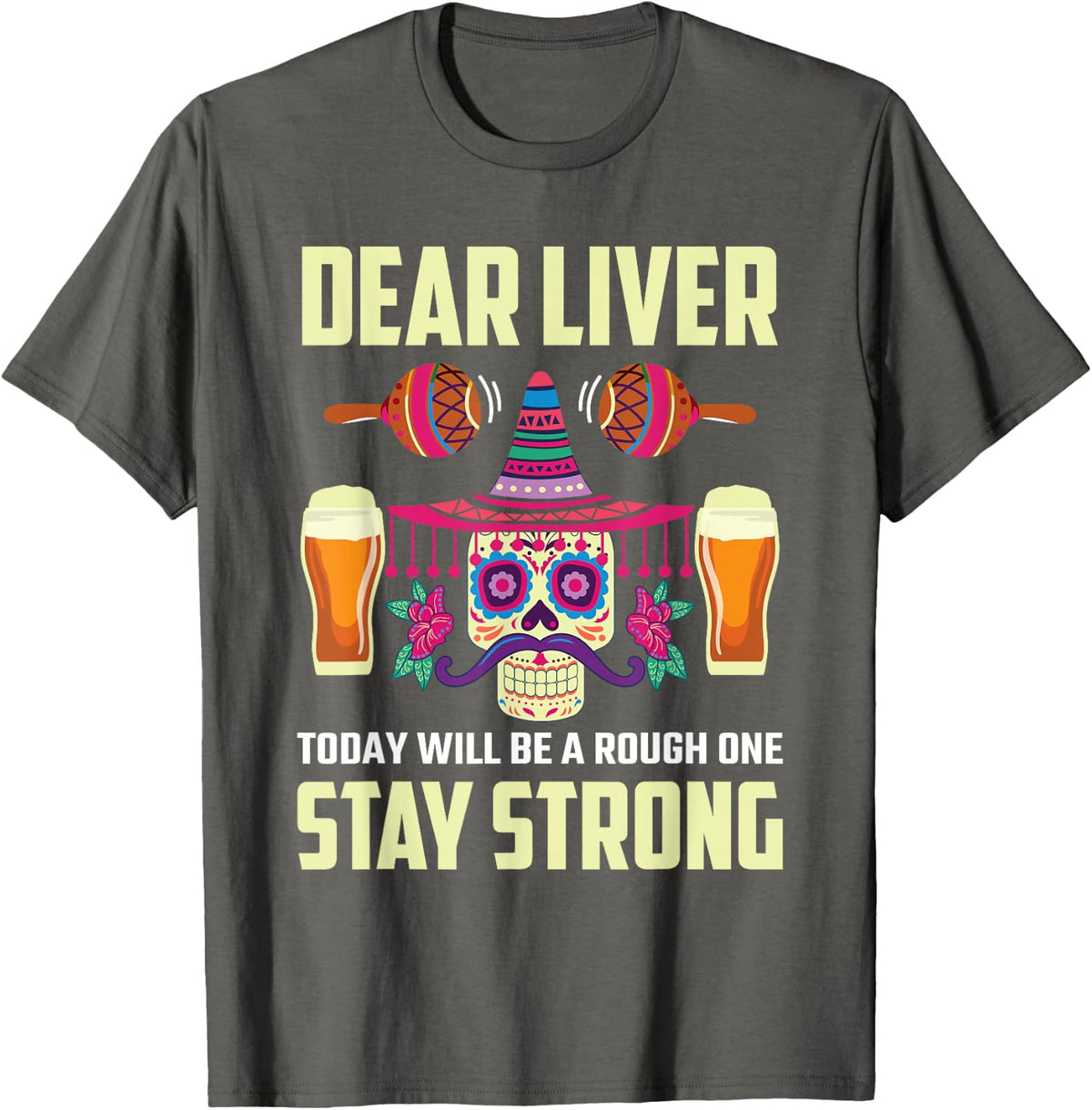 Dear Liver Sugar Skull Drink Beer Funny Cinco de Mayo T-Shirt - Asphalt Grey