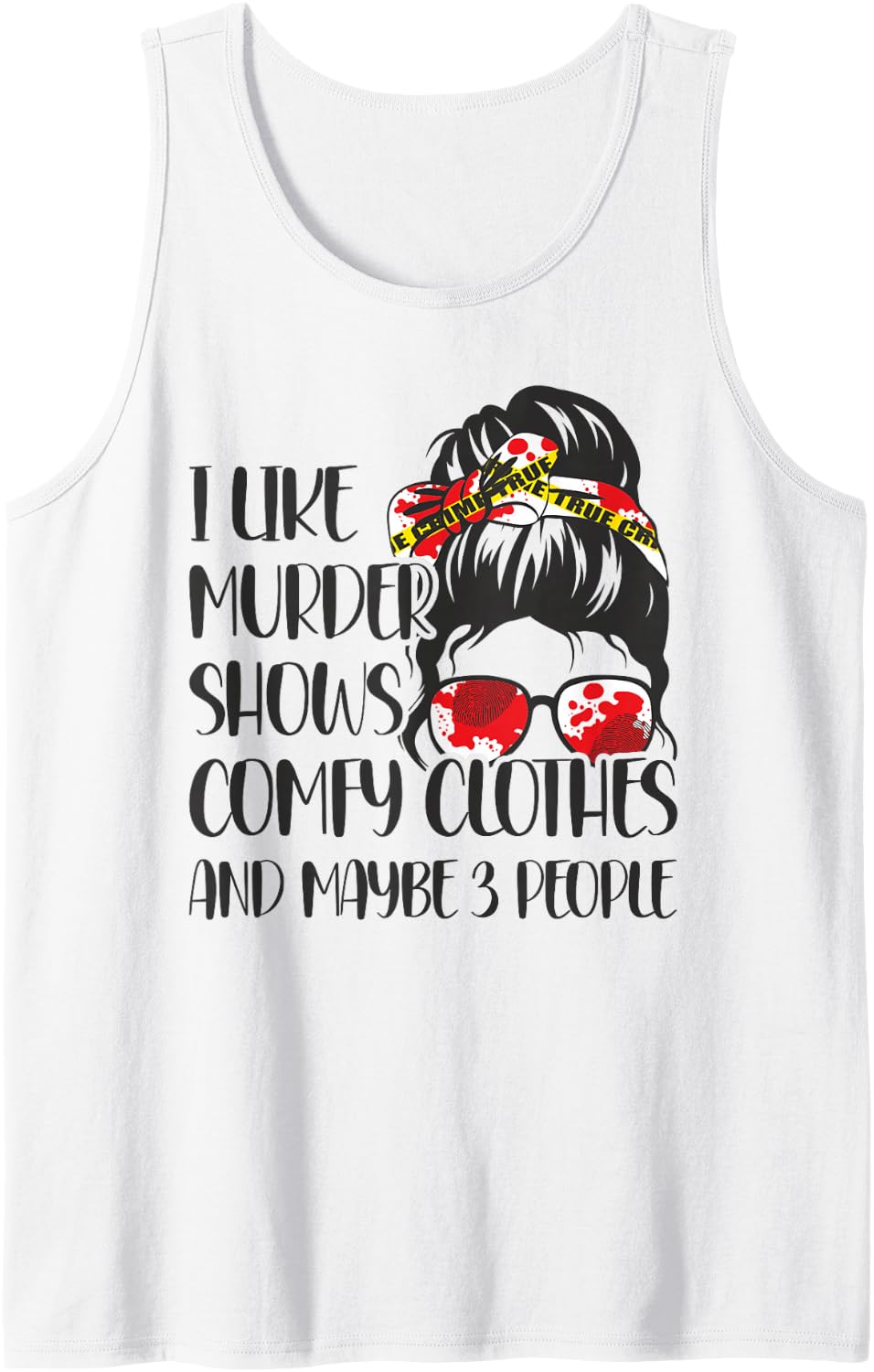 I Like Murder Shows Comfy Clothes And Maybe 3 People Tank Top - White