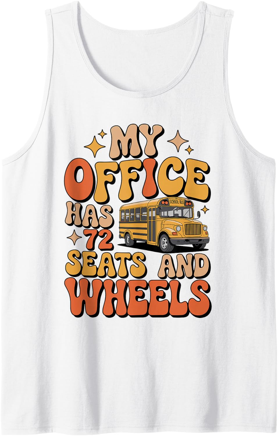 My Office Has 72 Seats and Wheels Funny School Bus Driver Tank Top - White